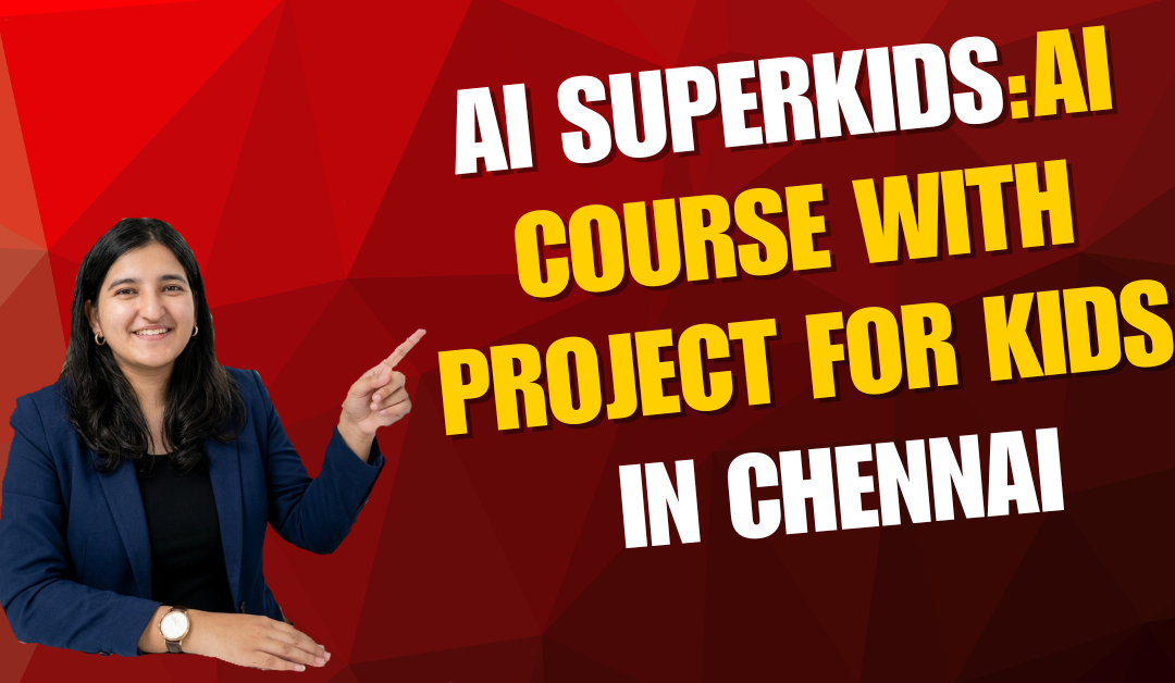 AI Superkids: AI Course with Projects for Kids in Chennai