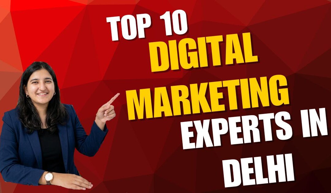 Top 10 Digital Marketing Experts in Delhi